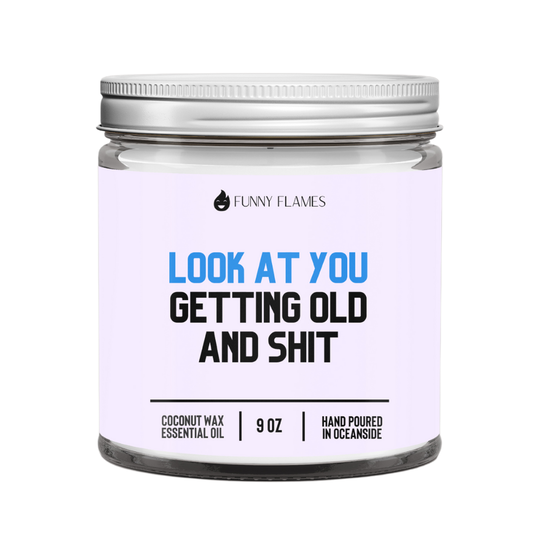 Look At You Getting Old And Shit